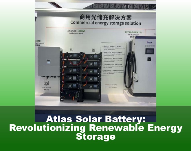 Atlas Solar Battery: Revolutionizing Renewable Energy Storage